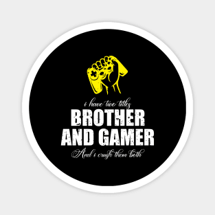 I have two titles brother and gamer and i crush them both Magnet